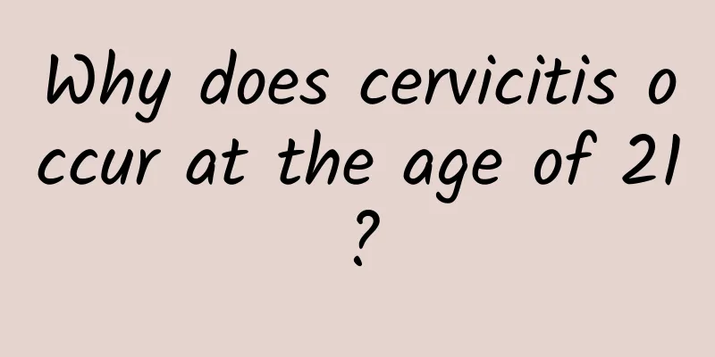 Why does cervicitis occur at the age of 21?