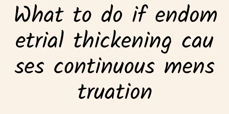 What to do if endometrial thickening causes continuous menstruation