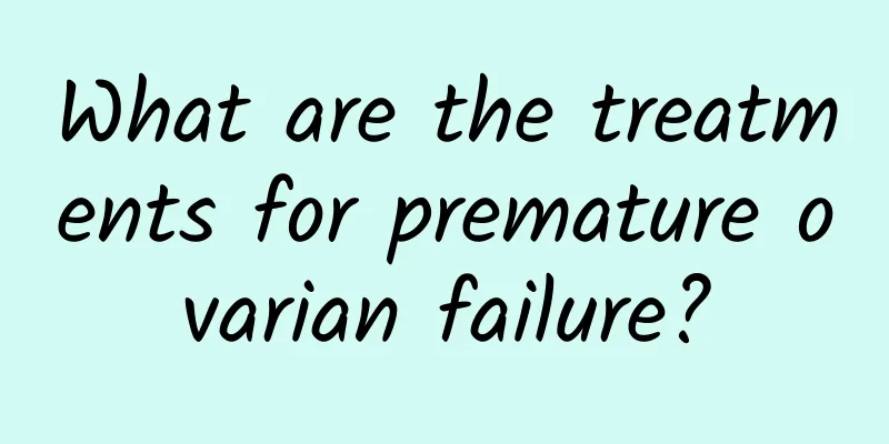 What are the treatments for premature ovarian failure?