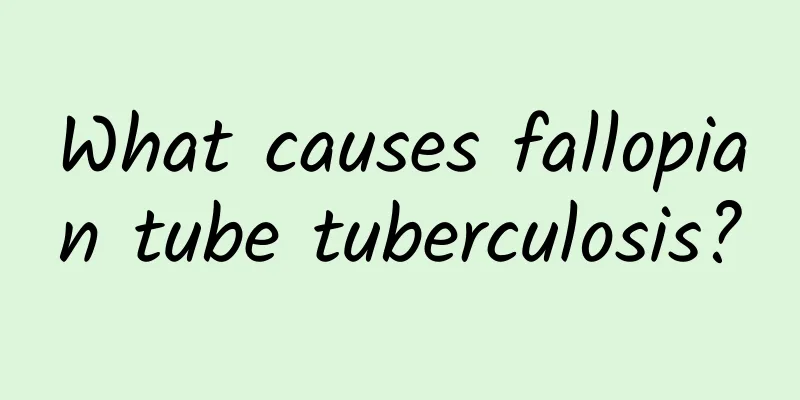 What causes fallopian tube tuberculosis?