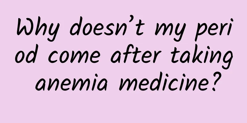 Why doesn’t my period come after taking anemia medicine?