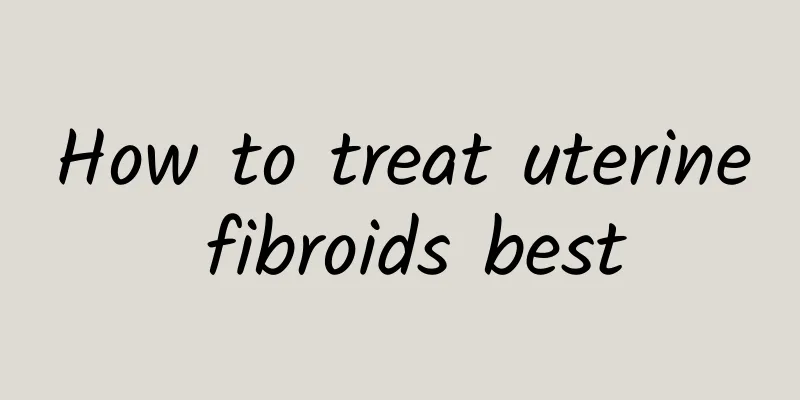 How to treat uterine fibroids best