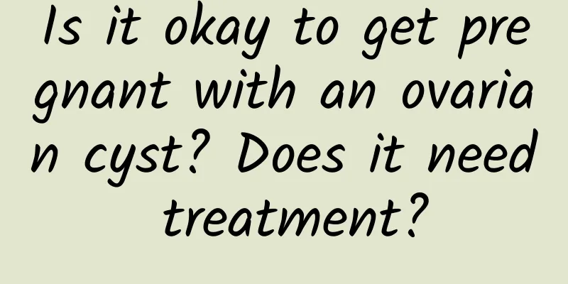 Is it okay to get pregnant with an ovarian cyst? Does it need treatment?