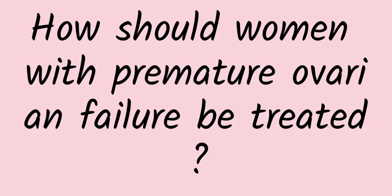 How should women with premature ovarian failure be treated?