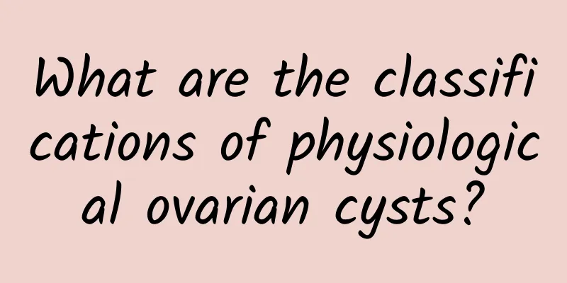 What are the classifications of physiological ovarian cysts?