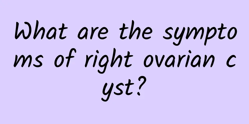 What are the symptoms of right ovarian cyst?