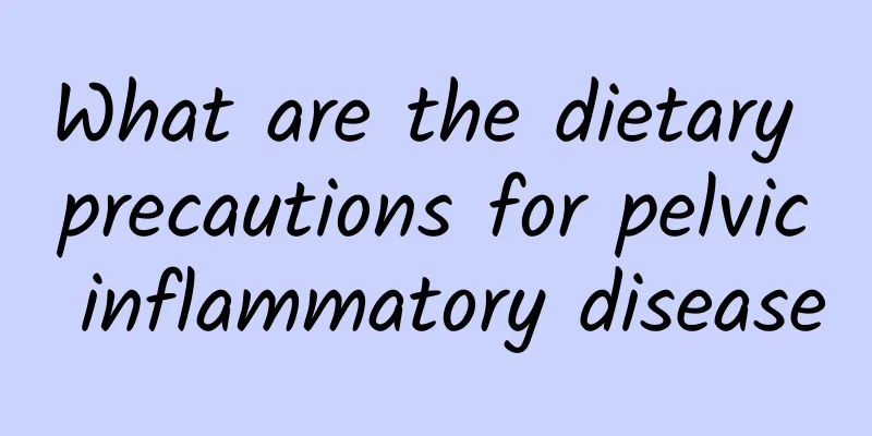 What are the dietary precautions for pelvic inflammatory disease
