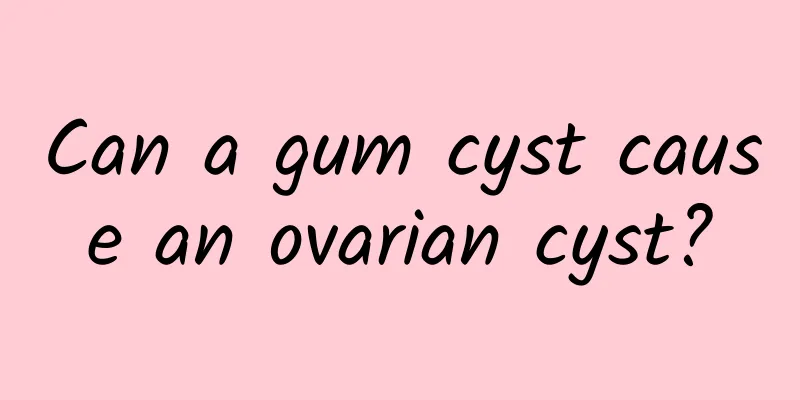 Can a gum cyst cause an ovarian cyst?
