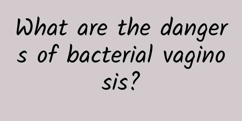 What are the dangers of bacterial vaginosis?
