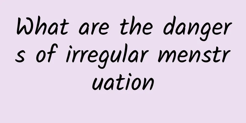 What are the dangers of irregular menstruation