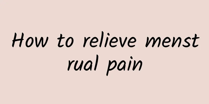How to relieve menstrual pain