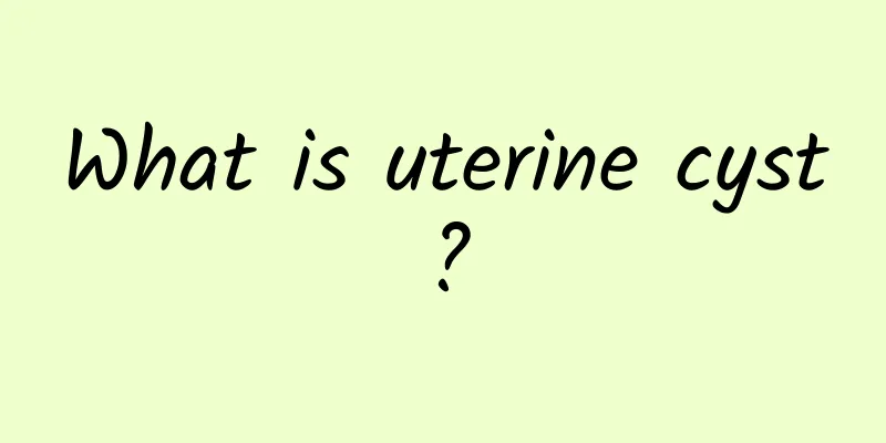 What is uterine cyst?