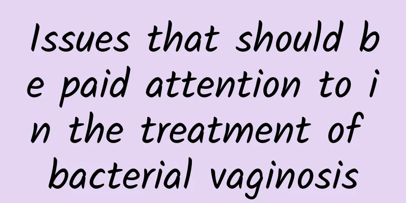 Issues that should be paid attention to in the treatment of bacterial vaginosis