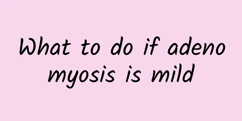 What to do if adenomyosis is mild