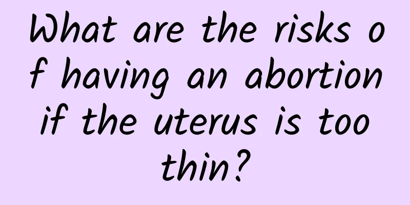 What are the risks of having an abortion if the uterus is too thin?