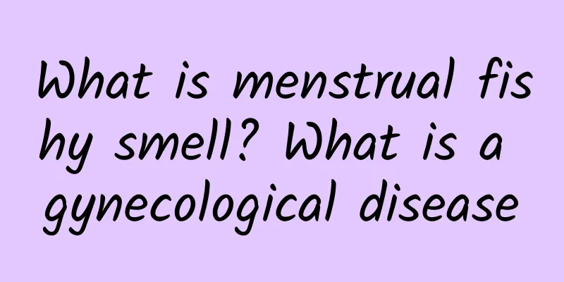 What is menstrual fishy smell? What is a gynecological disease