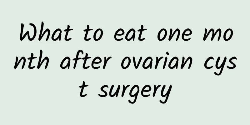 What to eat one month after ovarian cyst surgery