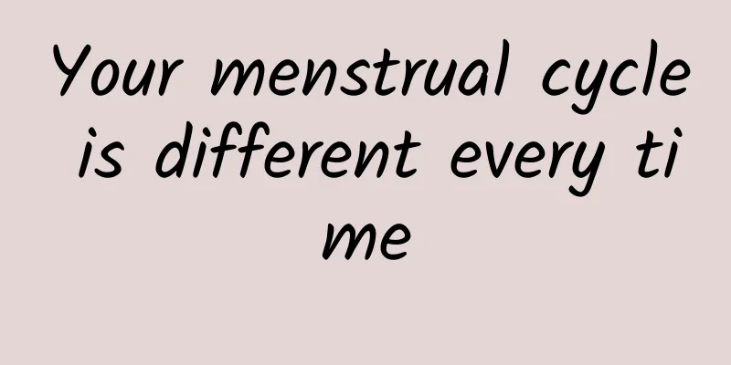 Your menstrual cycle is different every time