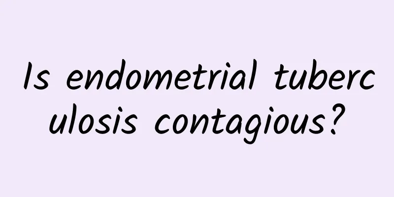 Is endometrial tuberculosis contagious?