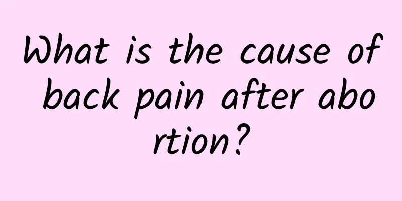 What is the cause of back pain after abortion?