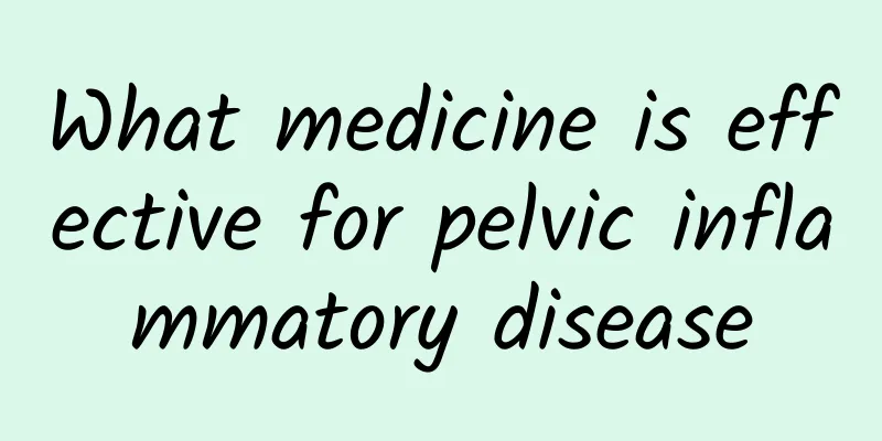 What medicine is effective for pelvic inflammatory disease