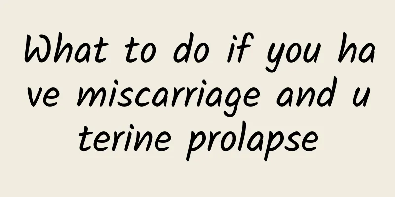 What to do if you have miscarriage and uterine prolapse