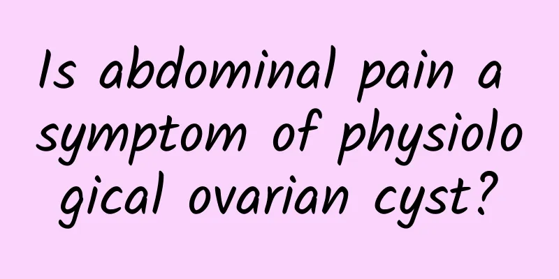 Is abdominal pain a symptom of physiological ovarian cyst?