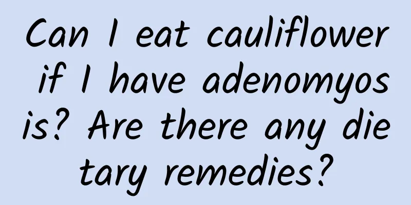 Can I eat cauliflower if I have adenomyosis? Are there any dietary remedies?