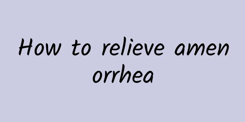 How to relieve amenorrhea