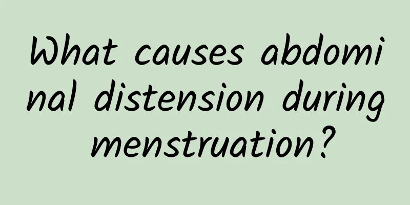 What causes abdominal distension during menstruation?