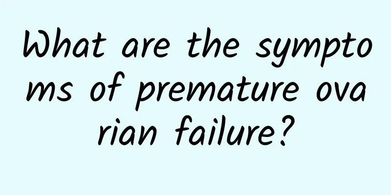 What are the symptoms of premature ovarian failure?