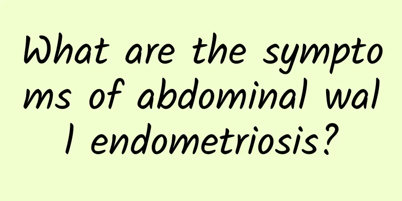 What are the symptoms of abdominal wall endometriosis?