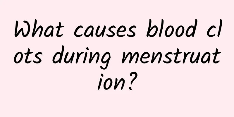 What causes blood clots during menstruation?