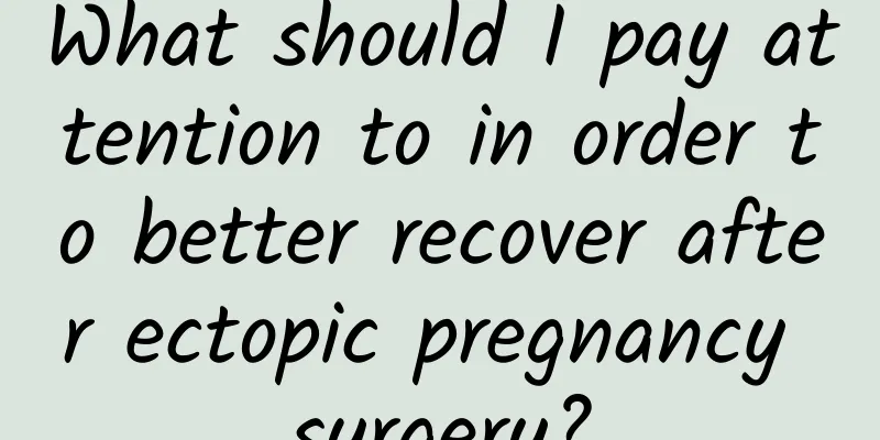 What should I pay attention to in order to better recover after ectopic pregnancy surgery?