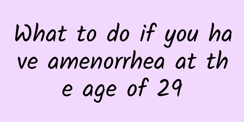What to do if you have amenorrhea at the age of 29