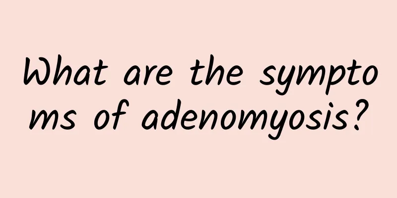 What are the symptoms of adenomyosis?