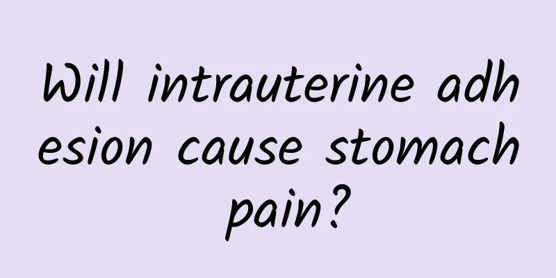 Will intrauterine adhesion cause stomach pain?