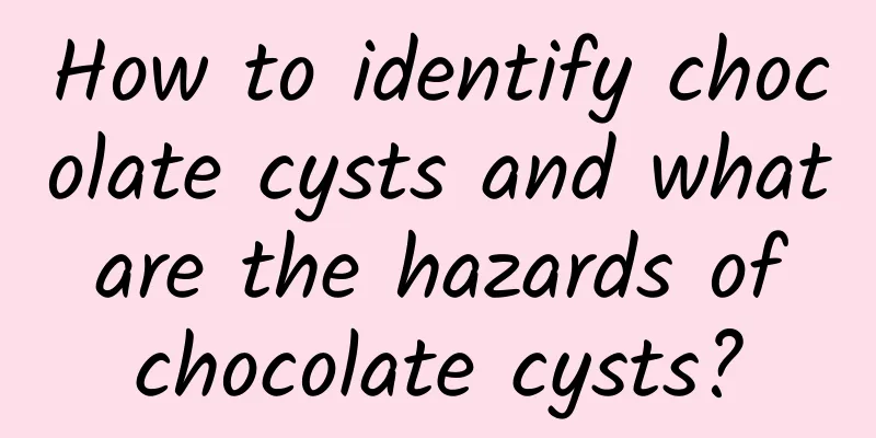 How to identify chocolate cysts and what are the hazards of chocolate cysts?
