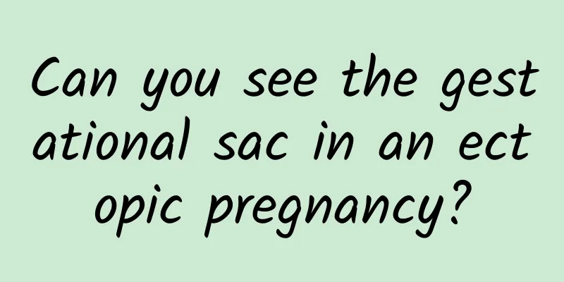 Can you see the gestational sac in an ectopic pregnancy?