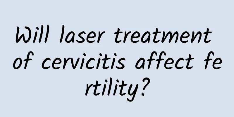 Will laser treatment of cervicitis affect fertility?
