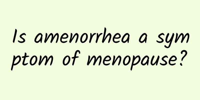 Is amenorrhea a symptom of menopause?
