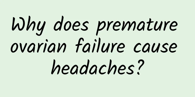Why does premature ovarian failure cause headaches?