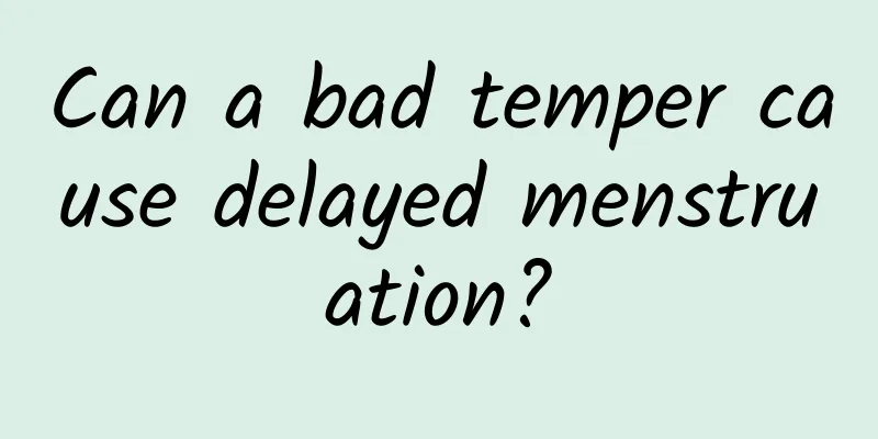 Can a bad temper cause delayed menstruation?