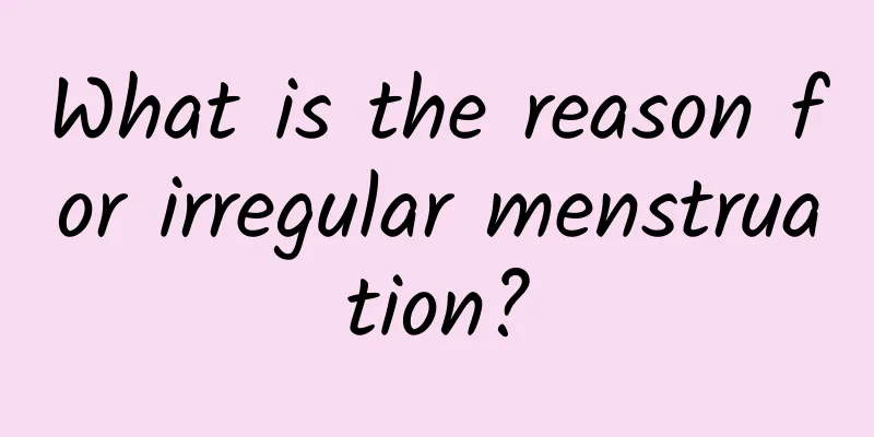 What is the reason for irregular menstruation?
