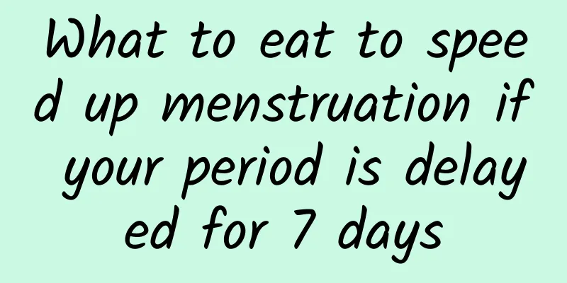 What to eat to speed up menstruation if your period is delayed for 7 days