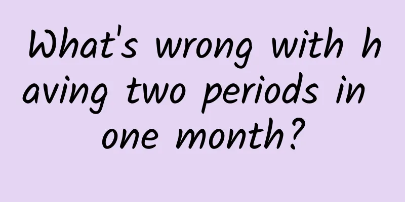 What's wrong with having two periods in one month?