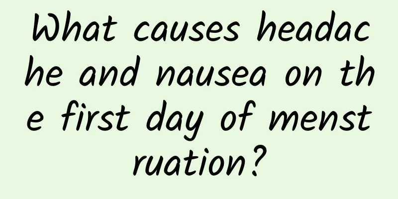 What causes headache and nausea on the first day of menstruation?