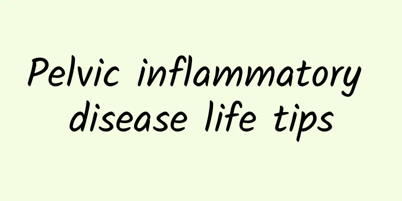 Pelvic inflammatory disease life tips