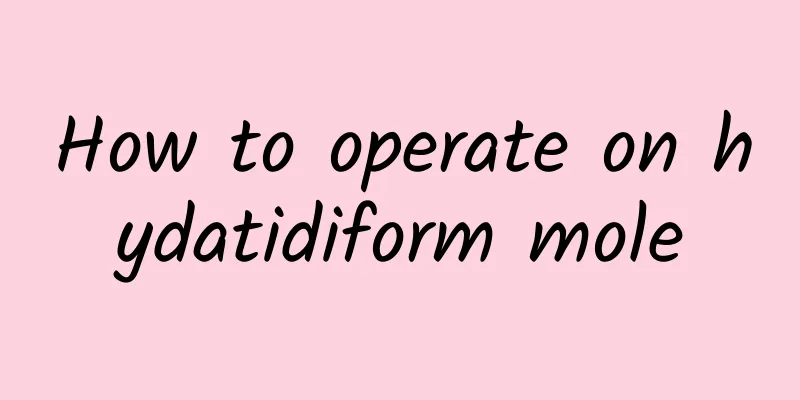 How to operate on hydatidiform mole