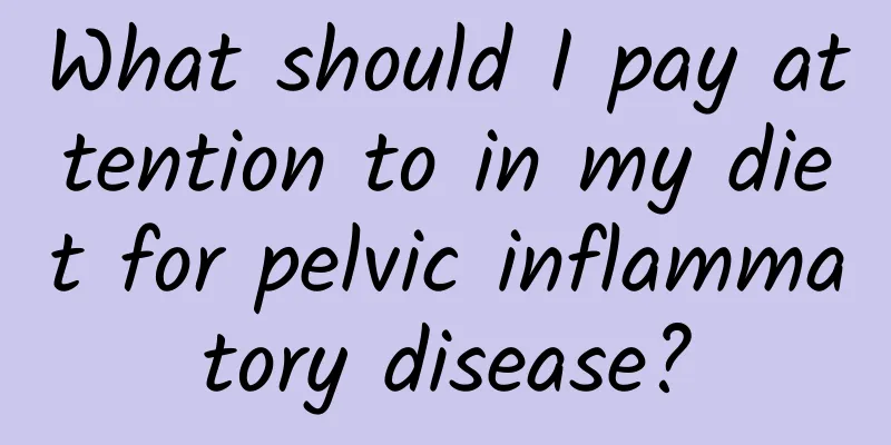 What should I pay attention to in my diet for pelvic inflammatory disease?